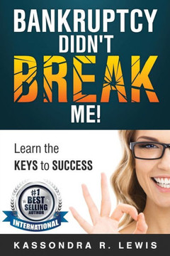 Bankruptcy Didn't Break Me!: How to Learn the Keys to Success to increase your credit scores