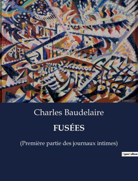 Fusées: (Première partie des journaux intimes)