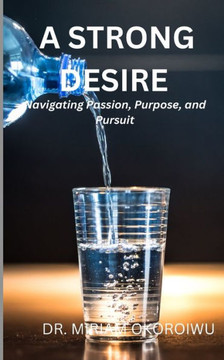 A Strong Desire: Navigating Passion, Purpose, and Pursuit