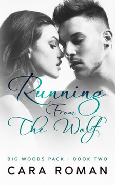Running From The Wolf: A Big Woods Pack Novel Running From The Wolf: A Big Woods Pack Novel