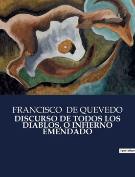 Discurso de Todos Los Diablos, O Infierno Emendado Discurso de Todos Los Diablos, O Infierno Emendado
