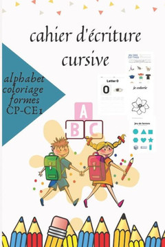 cahier d'écriture cursive pour enfant: Mes premiers lettre cursive: apprenez à votre enfant à écrire les lettres, des chiffres, découvrir des formes e