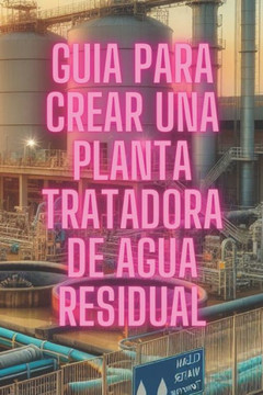 Guía para crear una Planta de Tratamiento de Agua Residual