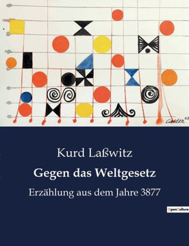 Gegen das Weltgesetz: Erzählung aus dem Jahre 3877