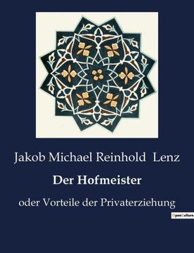 Der Hofmeister: oder Vorteile der Privaterziehung Der Hofmeister: oder Vorteile der Privaterziehung
