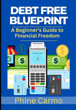 Debt Free Blueprint: A Beginner's Guide to Financial Freedom