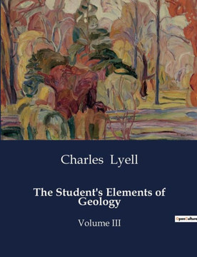 The Student's Elements of Geology: Volume III
