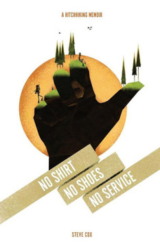 No Shirt No Shoes No Service: A Hitchhking Memoir