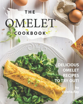 The Omelet Cookbook: Delicious Omelet Recipes to Try Out!