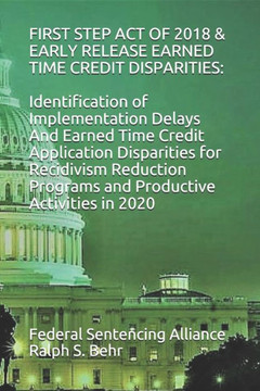 First Step Act of 2018 & Early Release Earned Time Credit Disparities: Identification of Implementation Delays And Earned Time Credit Application Disp
