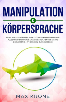 Manipulation & Körpersprache: Menschen lesen, manipulieren & Lügen erkennen. Lernen Sie alles über Psychologie & Manipulation, mentale Stärke & den
