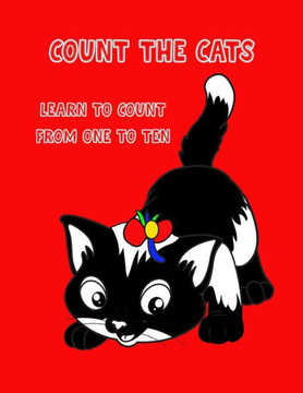 Count the Cats: Learn How to Count from One to Ten: Teach Your Kids to Count. For Children Aged 2-5