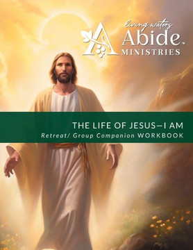 The Life of Jesus - Understanding / Receiving the great ""I AM"" - Retreat / Companion Workbook