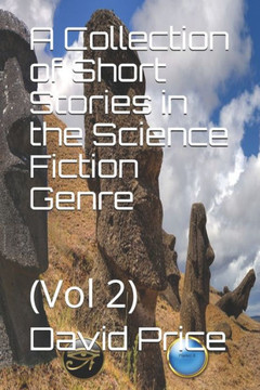 A Collection of Short Stories in the Science Fiction Genre: (Vol 2)