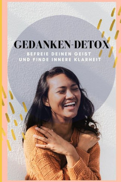 Gedanken-Detox: Befreie deinen Geist und finde innere Klarheit