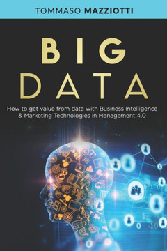 Big Data: How to get value from data with Business Intelligence & Marketing Technologies in Management 4.0