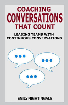 Coaching Conversations That Count: Leading Teams with Continuous Conversations