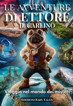 Le avventure di Ettore il Carlino: Viaggio nel mondo dei misteri - Unisciti a Ettore in questo viaggio indimenticabile, ricco di scoperte e colpi di s