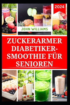 Zuckerarmer Diabetiker-Smoothie Für Senioren: Gesunde und leckere Lebensmittel für den Umgang mit Diabetes und zur Stärkung der Gesundheit