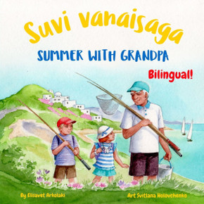Summer with Grandpa - Suvi vanaisaga: Αn Estonian and English bilingual children's book