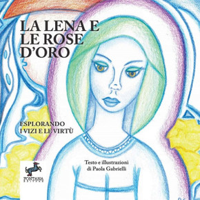 La Lena e le rose d'oro - Esplorando i Vizi e le Virtù La Lena e le rose d'oro - Esplorando i Vizi e le Virtù