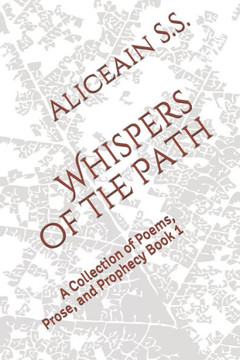 Whispers of the Path: A Collection of Poems, Prose, and Prophecy Book 1