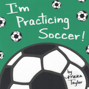 I'M Practicing Soccer (Meka Taylor'S I'M Practicing Series)