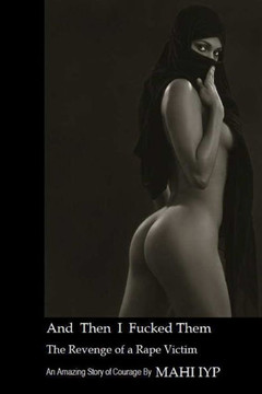 And Then I Fucked Them: The Revenge of a Rape Victim