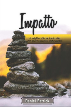 Impatto: Il miglior stile di leadership per avere successo come leader.