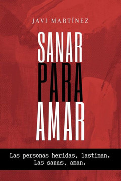 Sanar para amar: Las personas heridas lastiman. Las sanas, aman.