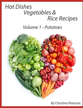 Hot Dishes-Vegetables-Rice Recipes, Potato Recipes, Volume 1: Sweet Potato Recipes-9, White Potato Recipes-19, Including Spop Recipes