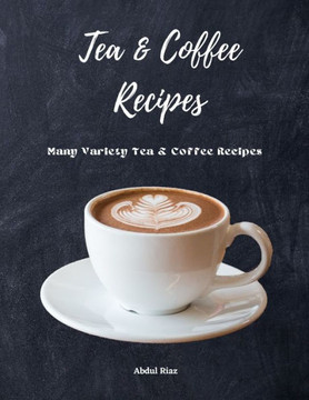 Tea & Coffee Recipes: Many variety Tea & Coffee Recipes