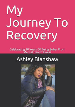 My Journey To Recovery: Celebrating 20 Years Of Being Sober From Mental Health Illness