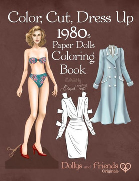 Color, Cut, Dress Up 1980s Paper Dolls Coloring Book, Dollys and Friends Originals: Vintage Fashion History Paper Doll Collection, Adult Coloring Page