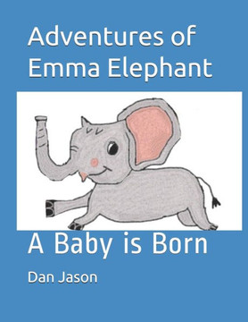 Adventures of Emma Elephant: A Baby is Born