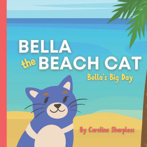 Bella the Beach Cat: Bella's Big Day Bella the Beach Cat: Bella's Big Day