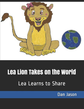 Lea Lion Takes on the World: Lea Learns to Share