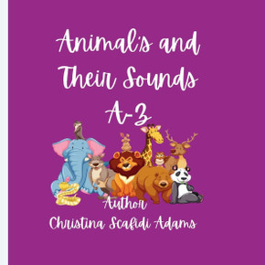 Animals and Their Sounds A-Z: Animals and Their Sounds A-Z Story Book Animals and Their Sounds A-Z: Animals and Their Sounds A-Z Story Book