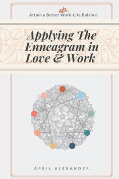 Applying The Enneagram In Love And Work: Attain A Better Work-Life Balance