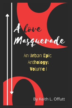 A Love Masquerade: An Urban Epic Anthology: Volume I