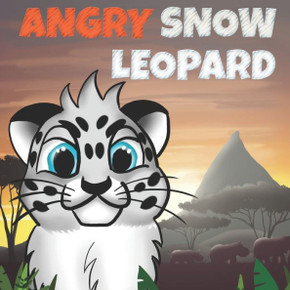 Angry Snow Leopard: A Kids Book To Help Children Stay Calm, Fall Asleep Faster and Control Anger