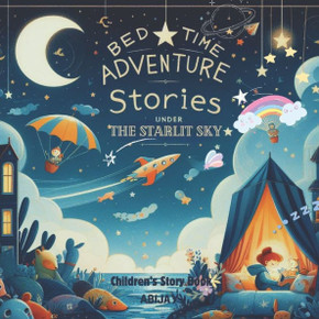 Bedtime Adventures: Stories Under the Starlit Sky: Bedtime Stories For Children Magical Adventures for Little Dreamers Fantasy Dreamy Tale