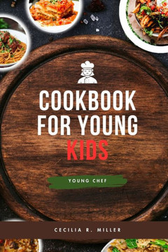 Cookbook for Young Kids: Young chef Cookbook for Young Kids: Young chef
