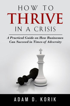 How to thrive in a crisis: A Practical Guide on How Businesses can succeed In Times of Adversity