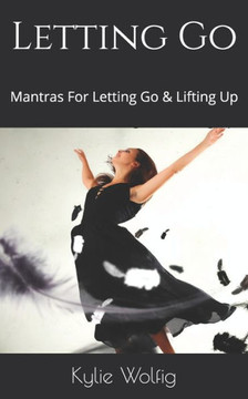 Letting Go: Mantras For Letting Go & Lifting Up