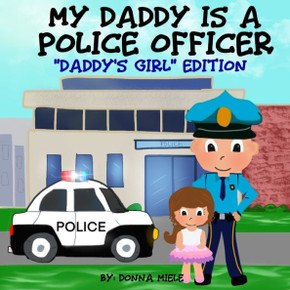 My Daddy is a Police Officer: "Daddy's Girl"" Edition" My Daddy is a Police Officer: "Daddy's Girl"" Edition"