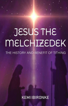Jesus the Melchizedek: The History and Benefit of Tithing