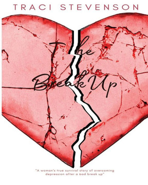 The Break Up: ""A woman's true survival story of overcoming depression after a bad break up.""