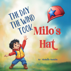 The Day The Wind Took Milo's Hat: An Adventurous Tale Of Friendship