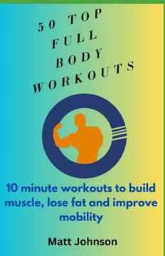 Top 50 Full Body Workouts: 10 minute workouts to build muscle, lose fat and improve mobility